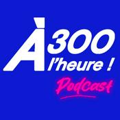 Podcast À 300 à l'heure !