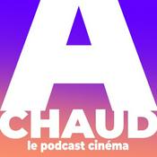 Podcast A CHAUD ! Le podcast cinéma