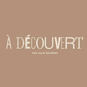 Podcast À DÉCOUVERT par Julie Bourges