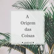 Podcast A Origem das Coisas