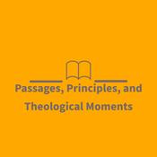 Podcast Passages, Principles, and Theological Moments
