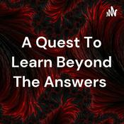 Podcast A Quest To Learn Beyond The Answers