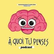 Podcast à quoi tu penses?