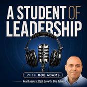Podcast A Student of Leadership - Real Leaders. Real Growth. One Table.