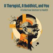 Podcast A Therapist, A Buddhist, and You