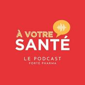 Podcast À votre santé, par Forté Pharma