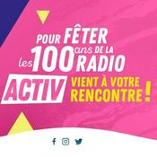 Podcast ACTIV FETE LES 100 ANS DE LA RADIO, LES 40 ANS DE LA FM