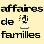 Podcast Affaires de familles