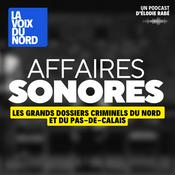 Podcast Affaires Sonores, le récit des grandes affaires criminelles du Nord Pas-de-Calais