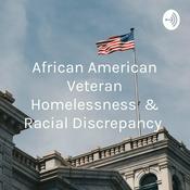 Podcast African American Veteran Homelessness & Racial Discrepancy