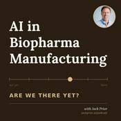 Podcast AI in Biopharma Manufacturing: Are We There Yet?