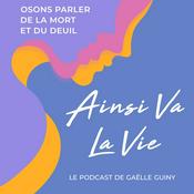 Podcast Ainsi va la vie, le podcast sur le deuil