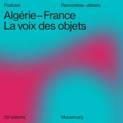 Podcast Algérie - France, la voix des objets