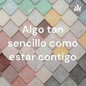 Podcast Algo tan sencillo como estar contigo