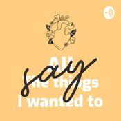 Podcast All the things I wanted to say