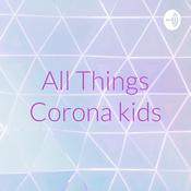 Podcast All Things Corona kids