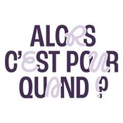 Podcast Alors, c'est pour quand ?!
