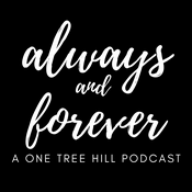 Podcast Always and Forever | A One Tree Hill Podcast