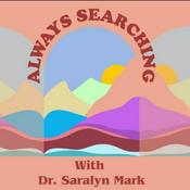 Podcast Always Searching With Dr. Saralyn Mark