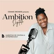 Podcast Ambition Digitale: Marketing, Réseaux sociaux & Personal Branding pour les ambitieuses.
