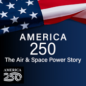 Podcast America 250: The Air & Space Power Story