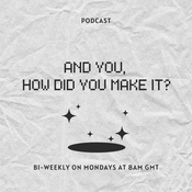 Podcast And you, how did you make it?
