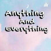 Podcast Anything and Everything