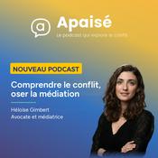 Podcast Apaisé - Comprendre le conflit, oser la médiation