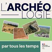 Podcast ARCHÉO, l'archéologie par tous les temps