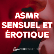 Podcast ASMR sensuel et érotique
