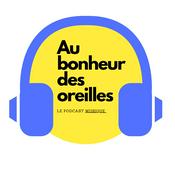 Podcast Au Bonheur des Oreilles - Le podcast qui parle Musique