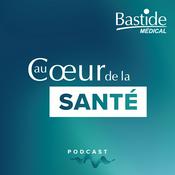 Podcast Au cœur de la santé par Bastide Médical : comprendre sa santé pour mieux la vivre.