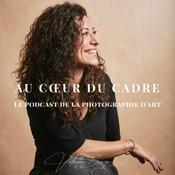 Podcast Au cœur du cadre - Le podcast de la photographie d'art