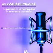 Podcast Au cœur du travail