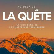 Podcast Au-delà de la Quête : la mini-série de la Chartreuse Terminorum