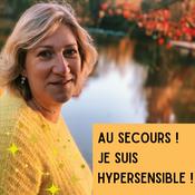 Podcast Au secours ! Je suis hypersensible !
