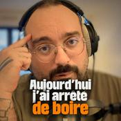 Podcast Aujourd'hui, j'ai arrêté de boire.