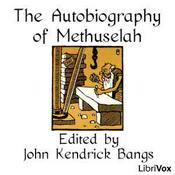 Podcast Autobiography of Methuselah, The by John Kendrick Bangs (1862 - 1922)