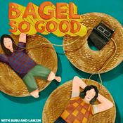 Podcast BAGEL SO GOOD