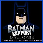 Podcast Batman Rapport d'autopsie