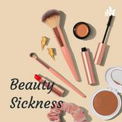 Podcast Beauty Sickness: A Modern Day Epidemic