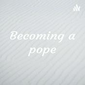 Podcast Becoming a pope