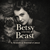 Podcast Betsy and the Beast: A Season of Foster's Child