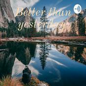 Podcast Better than yesterday
