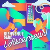Podcast Bienvenue Dans l'Ascenseur social -  Réussir en partant d'en bas, ils et elles racontent...