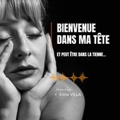 Podcast Bienvenue dans ma tête (et peut-être dans la tienne)