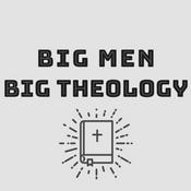 Podcast Big Men Big Theology