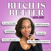 Podcast Bitch Is Better