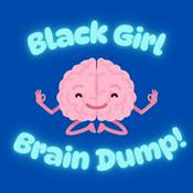 Podcast Black Girl Brain Dump!