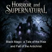 Podcast Black Magic: a Tale of the Rise and Fall of the Antichrist